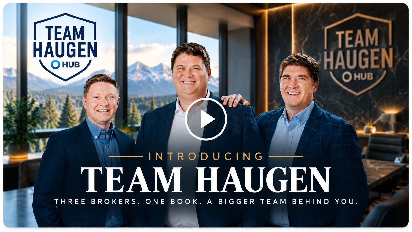 Introducing Team Haugen. Three brokers. One book. A bigger team behind you.